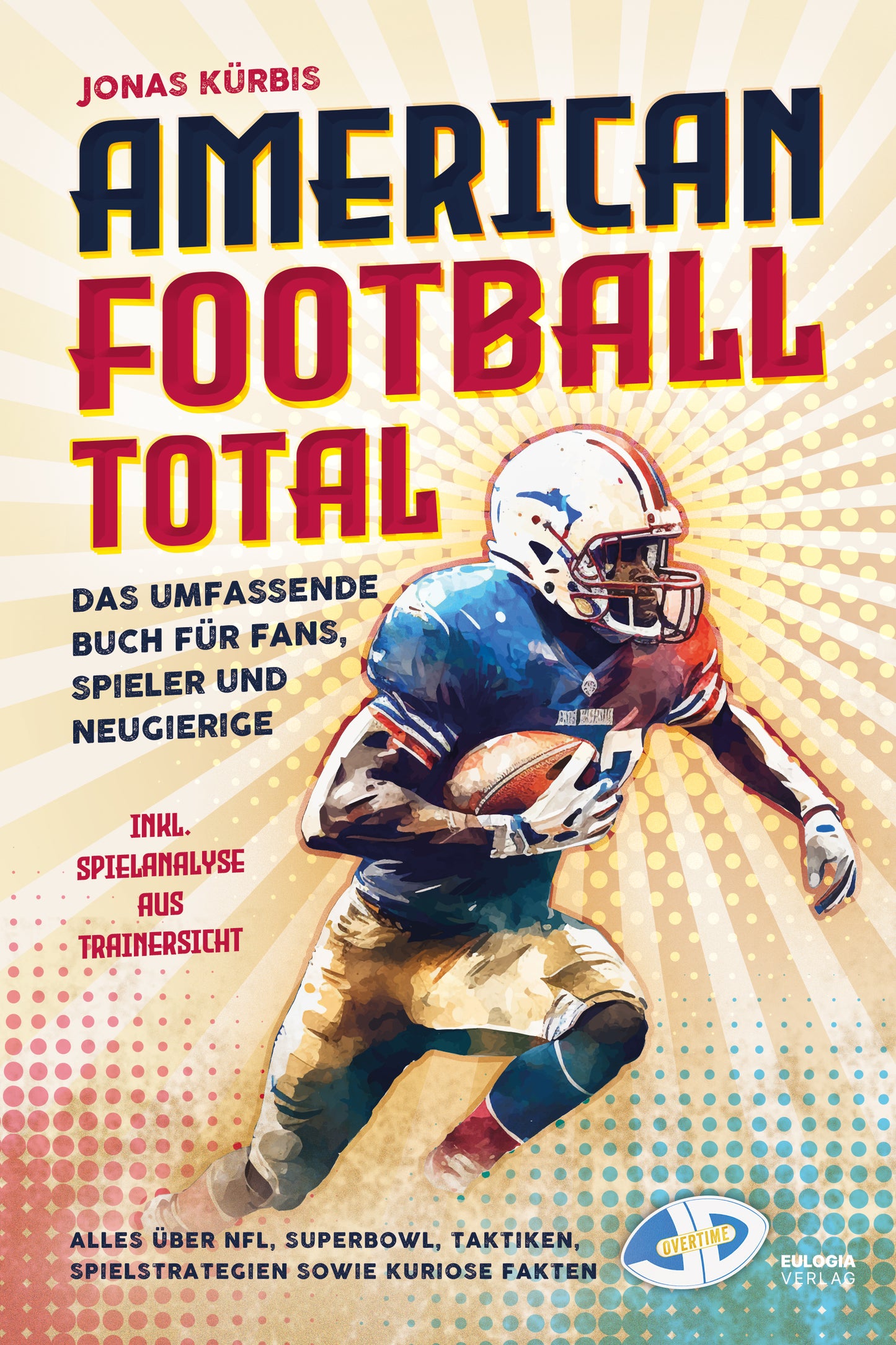 American Football Total: Das umfassende Buch für Fans, Spieler und Neugierige